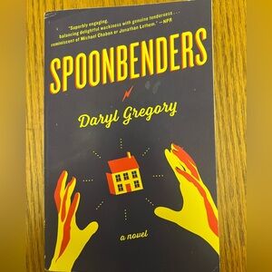 Spoonbenders Novel by Daryl Gregory